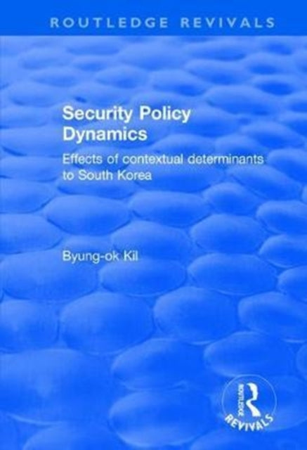 Book cover of: Security Policy Dynamics. By: Byung-Ok Kil