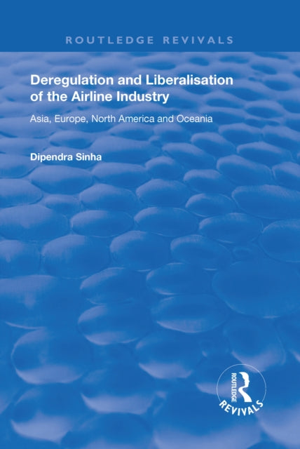 Book cover of: Deregulation and Liberalisation of the Airline Industry. By: Dipendra Sinha
