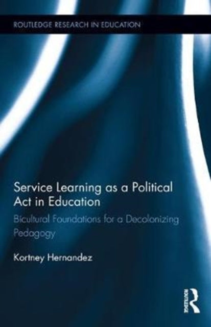 Book cover of: Service Learning as a Political Act in Education. By: Kortney Hernandez