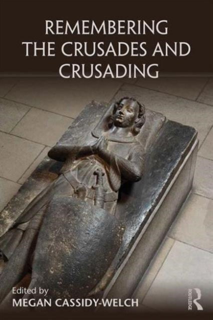 Book cover of: Remembering the Crusades and Crusading. By: Megan Cassidy-Welch