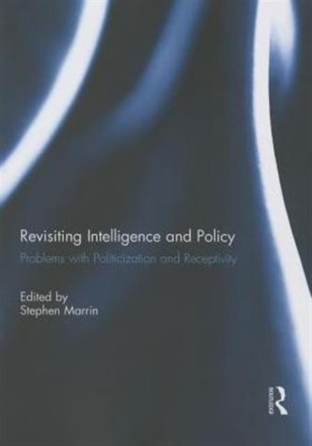 Book cover of: Revisiting Intelligence and Policy. By: Stephen Marrin