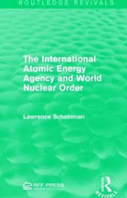 Book cover of: International Atomic Energy Agency and World Nuclear Order. By: Lawrence Scheinman