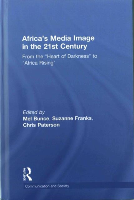 Book cover of: Africa's Media Image in the 21st Century. By: Melanie Bunce