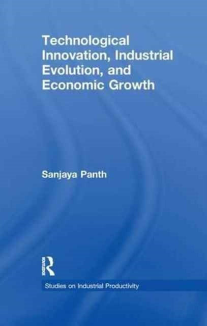 Book cover of: Technological Innovation, Industrial Evolution, and Economic Growth. By: Sanjaya Panth