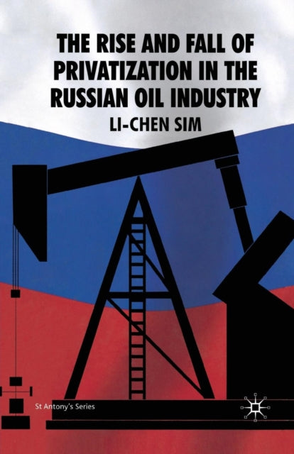 Book cover of: Rise and Fall of Privatization in the Russian Oil Industry. By: L. Sim