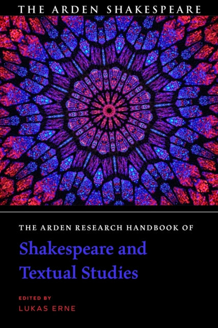 Book cover of: Arden Research Handbook of Shakespeare and Textual Studies. By: Lukas Erne