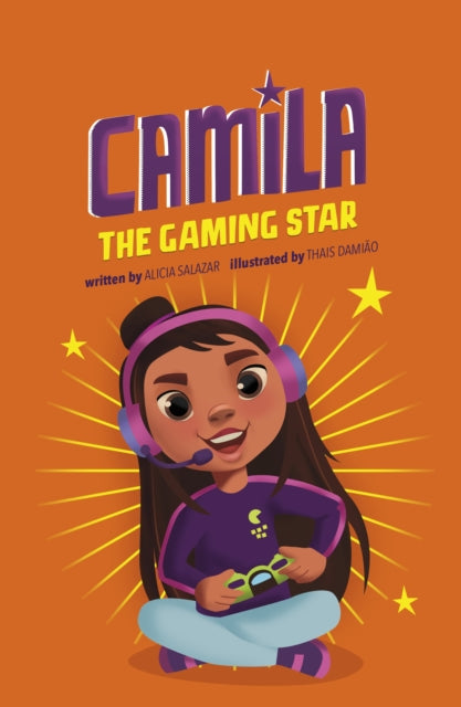 Book cover of: Camila the Gaming Star. By: Alicia Salazar