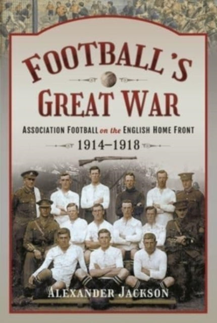 Book cover of: Football's Great War. By: Alexander Jackson