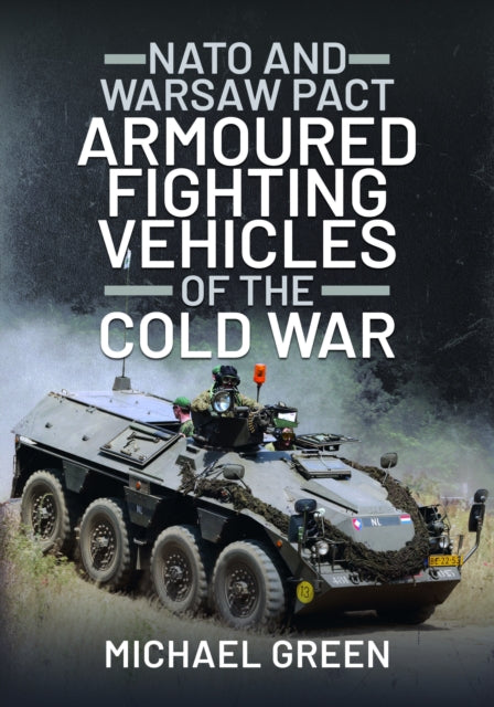 Book cover of: NATO and Warsaw Pact Armoured Fighting Vehicles of the Cold War. By: Green, Michael