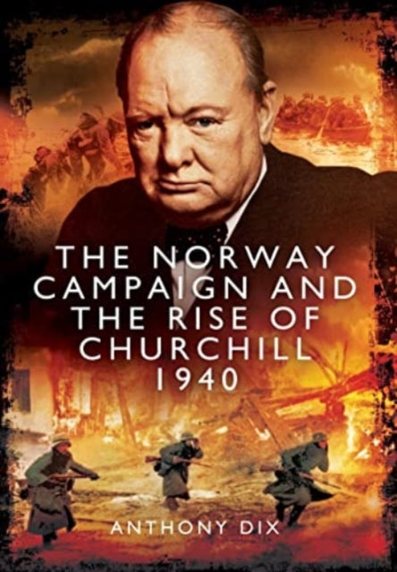 Book cover of: Norway Campaign and the Rise of Churchill 1940. By: Anthony Dix