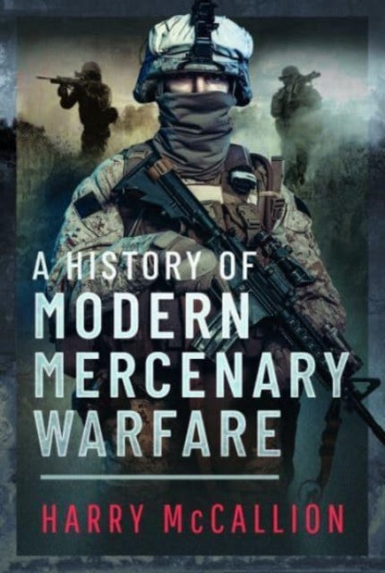 Book cover of: History of Modern Mercenary Warfare. By: Harry McCallion