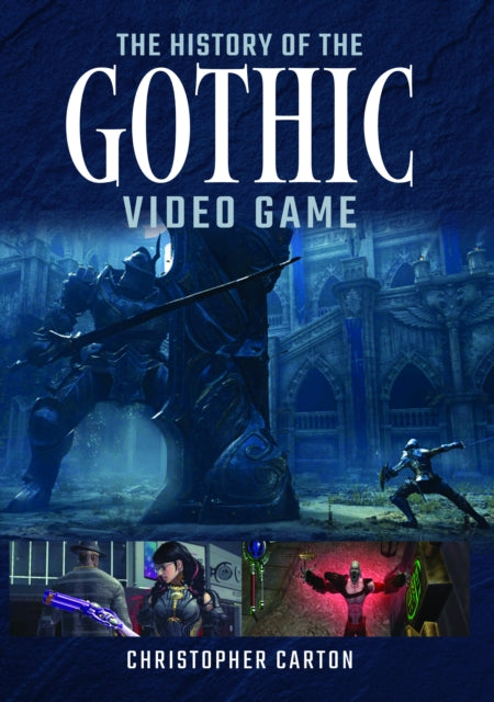Book cover of: History of the Gothic Video Game. By: Christopher Carton