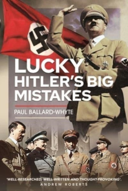 Book cover of: Lucky Hitler's Big Mistakes. By: Paul Ballard-Whyte