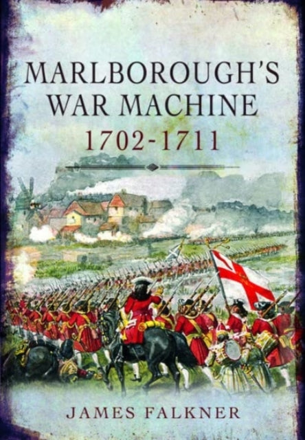 Book cover of: Marlborough's War Machine, 1702-1711. By: James Falkner