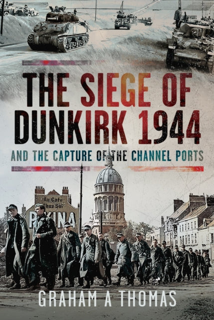 Book cover of: Siege of Dunkirk, 1944. By: Graham A. Thomas