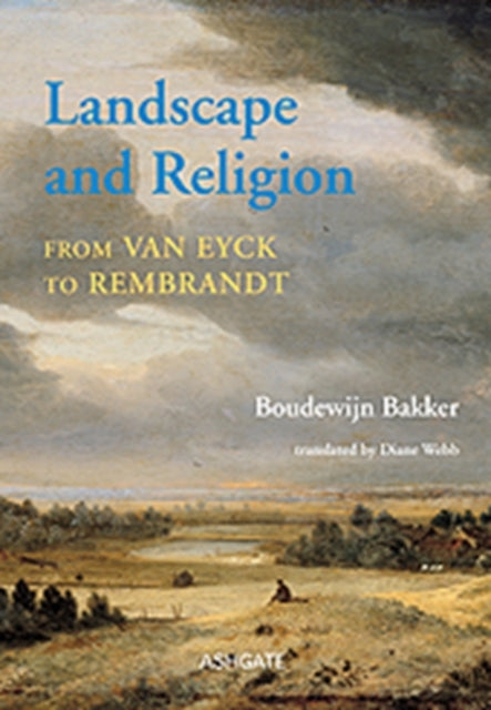 Book cover of: Landscape and Religion from Van Eyck to Rembrandt. By: Boudewijn Bakker