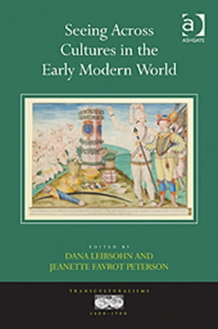 Book cover of: Seeing Across Cultures in the Early Modern World. By: Dana Leibsohn