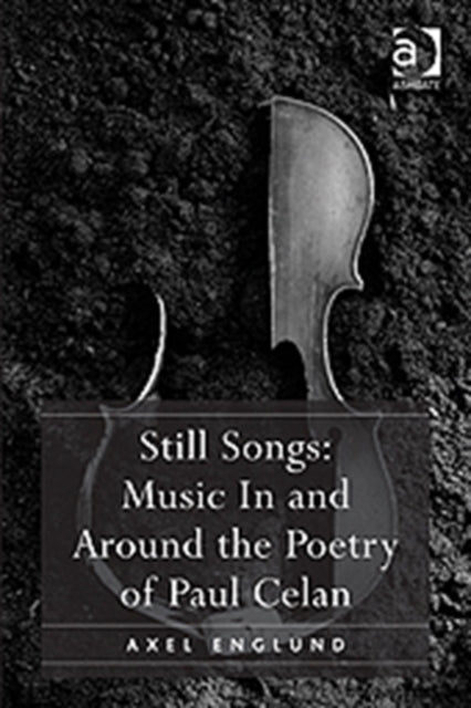 Book cover of: Still Songs: Music In and Around the Poetry of Paul Celan. By: Axel Englund