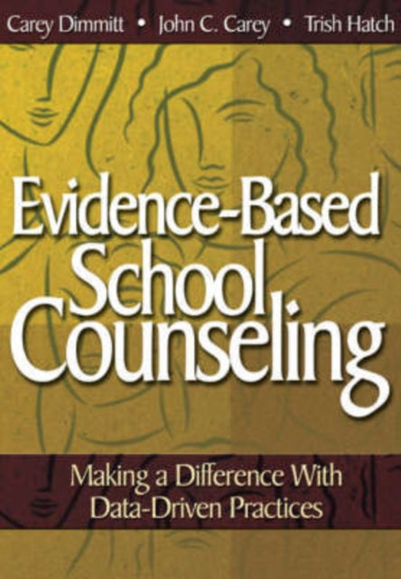 Book cover of: Evidence-Based School Counseling. By: Catherine (Carey) L. Dimmitt, Carey Dimmitt