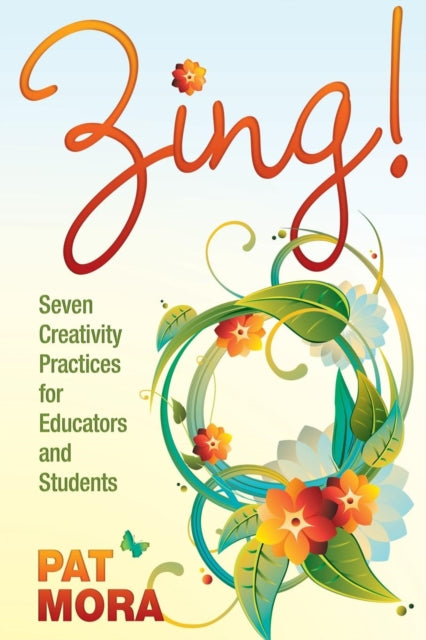 Book cover of: Zing! Seven Creativity Practices for Educators and Students. By: Pat Mora