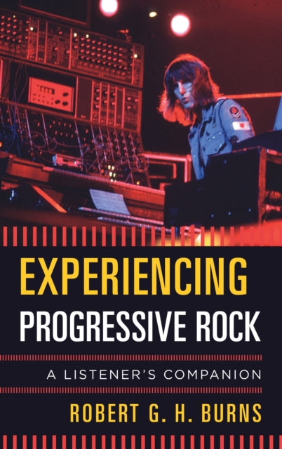 Book cover of: Experiencing Progressive Rock. By: Robert G. H. Burns