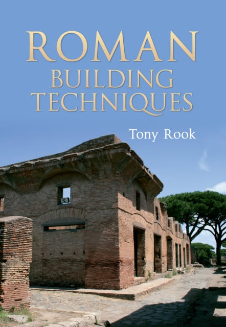 Book cover of: Roman Building Techniques. By: Tony Rook
