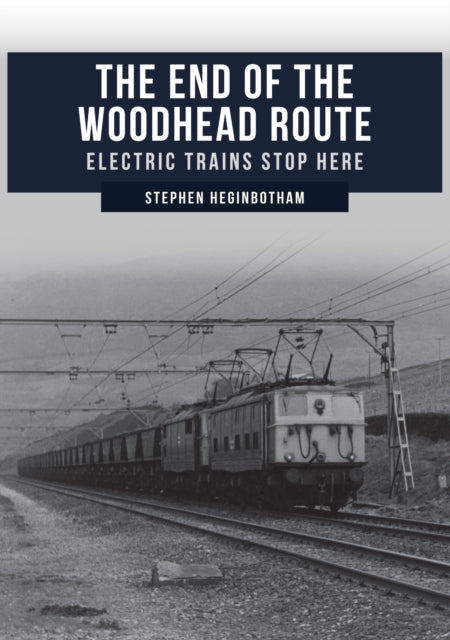 Book cover of: End of the Woodhead Route. By: Stephen Heginbotham