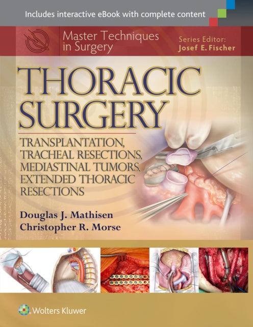 Book cover of: Master Techniques in Surgery: Thoracic Surgery: Transplantation, Tracheal Resections, Mediastinal Tumors, Extended Thoracic Resections. By: Douglas J. Mathisen MD