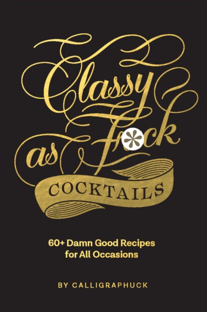 Book cover of: Classy as Fuck Cocktails. By: Calligraphuck