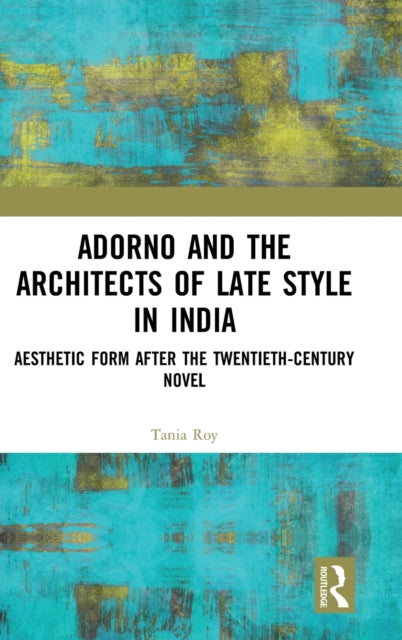 Book cover of: Adorno and the Architects of Late Style in India. By: Tania Roy