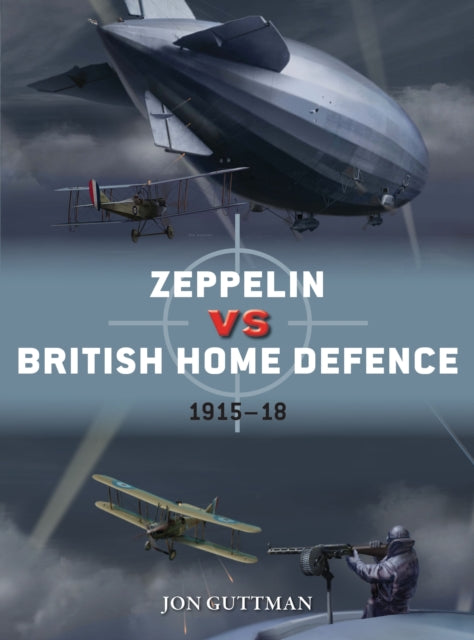 Book cover of: Zeppelin vs British Home Defence 1915–18. By: Jon Guttman