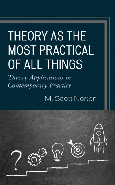 Book cover of: Theory as the Most Practical of All Things. By: M. Scott Norton