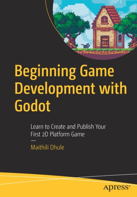 Book cover of: Beginning Game Development with Godot. By: Maithili Dhule