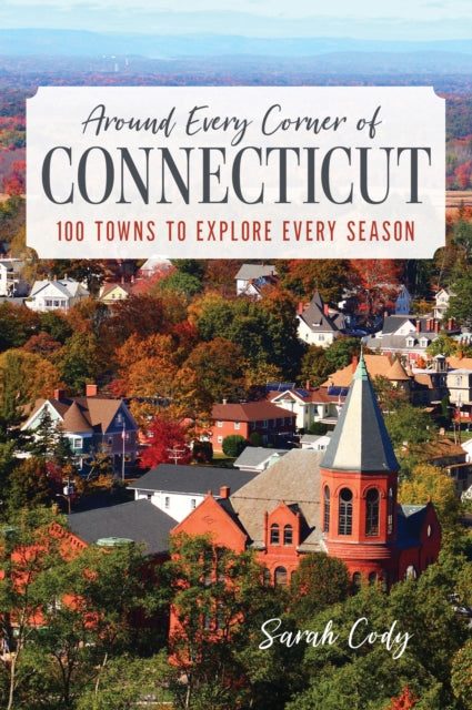 Book cover of: Around Every Corner of Connecticut. By: Sarah Cody