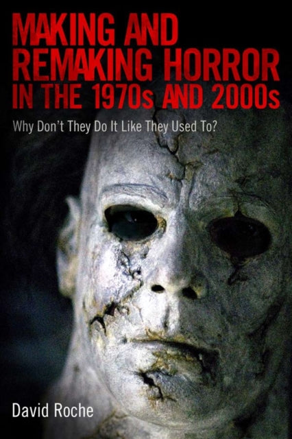 Book cover of: Making and Remaking Horror in the 1970s and 2000s. By: David Roche