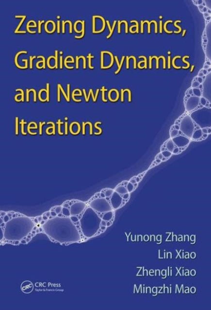 Book cover of: Zeroing Dynamics, Gradient Dynamics, and Newton Iterations. By: Yunong Zhang