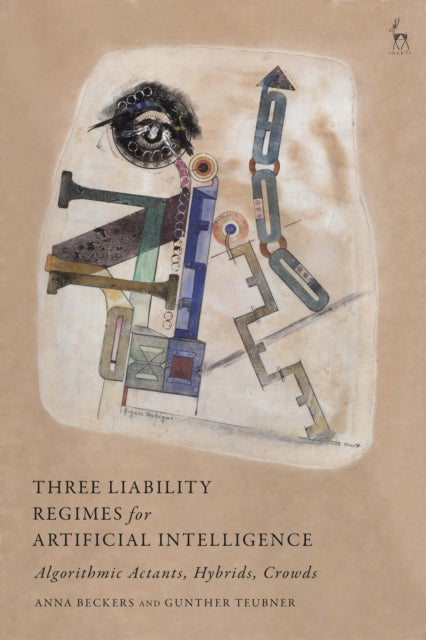 Book cover of: Three Liability Regimes for Artificial Intelligence. By: Anna Beckers