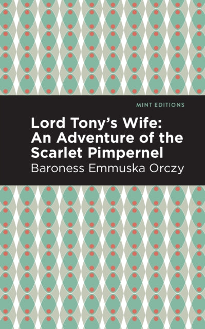 Book cover of: Lord Tony's Wife. By: Emmuska Orczy, Baroness Orczy