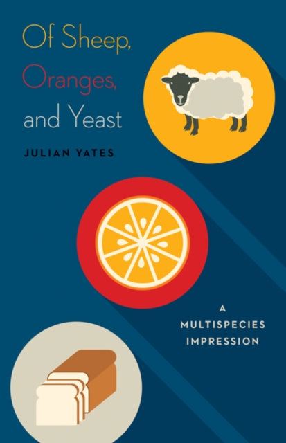 Book cover of: Of Sheep, Oranges, and Yeast. By: Julian Yates