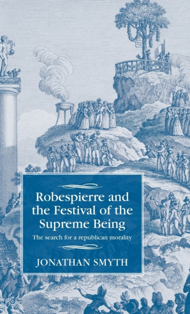 Book cover of: Robespierre and the Festival of the Supreme Being. By: Jonathan Smyth