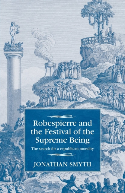 Book cover of: Robespierre and the Festival of the Supreme Being. By: Jonathan Smyth