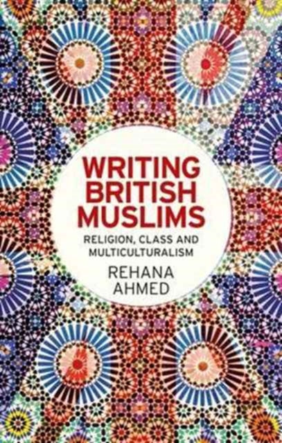 Book cover of: Writing British Muslims. By: Rehana Ahmed