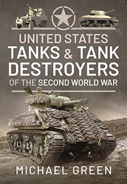 Book cover of: United States Tanks and Tank Destroyers of the Second World War. By: Green, Michael