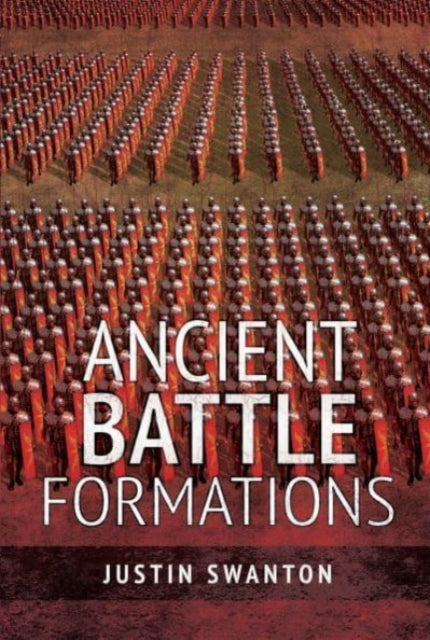 Book cover of: Ancient Battle Formations. By: Justin Swanton