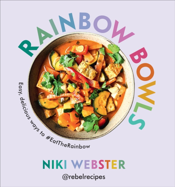 Book cover of: Rainbow Bowls. By: Rebel Recipes Niki Webster