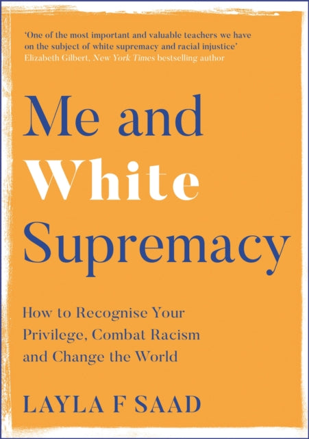 Me and White Supremacy, How to Recognise Your Privilege, Combat Racism and Change the World 9781529405118 Layla Saad