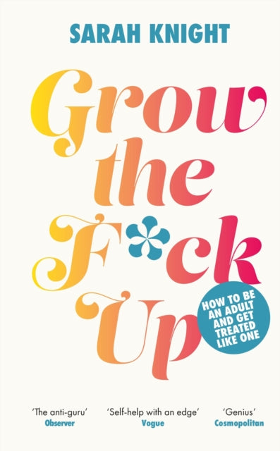 Book cover of: Grow the F*ck Up. By: Sarah Knight
