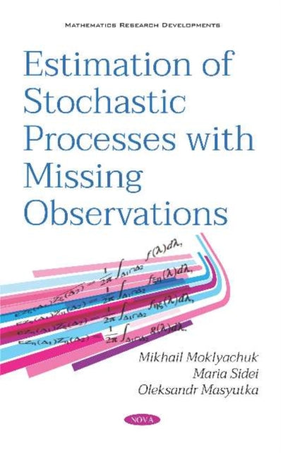 Book cover of: Estimation of Stochastic Processes with Missing Observations. By: Mikhail Moklyachuk
