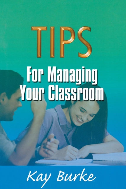 Book cover of: Tips for Managing Your Classroom. By: Kathleen "Kay" Burke
