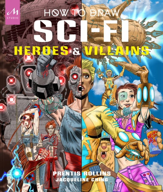 Book cover of: How to Draw Sci-Fi Heroes and Villains. By: Prentis Rollins